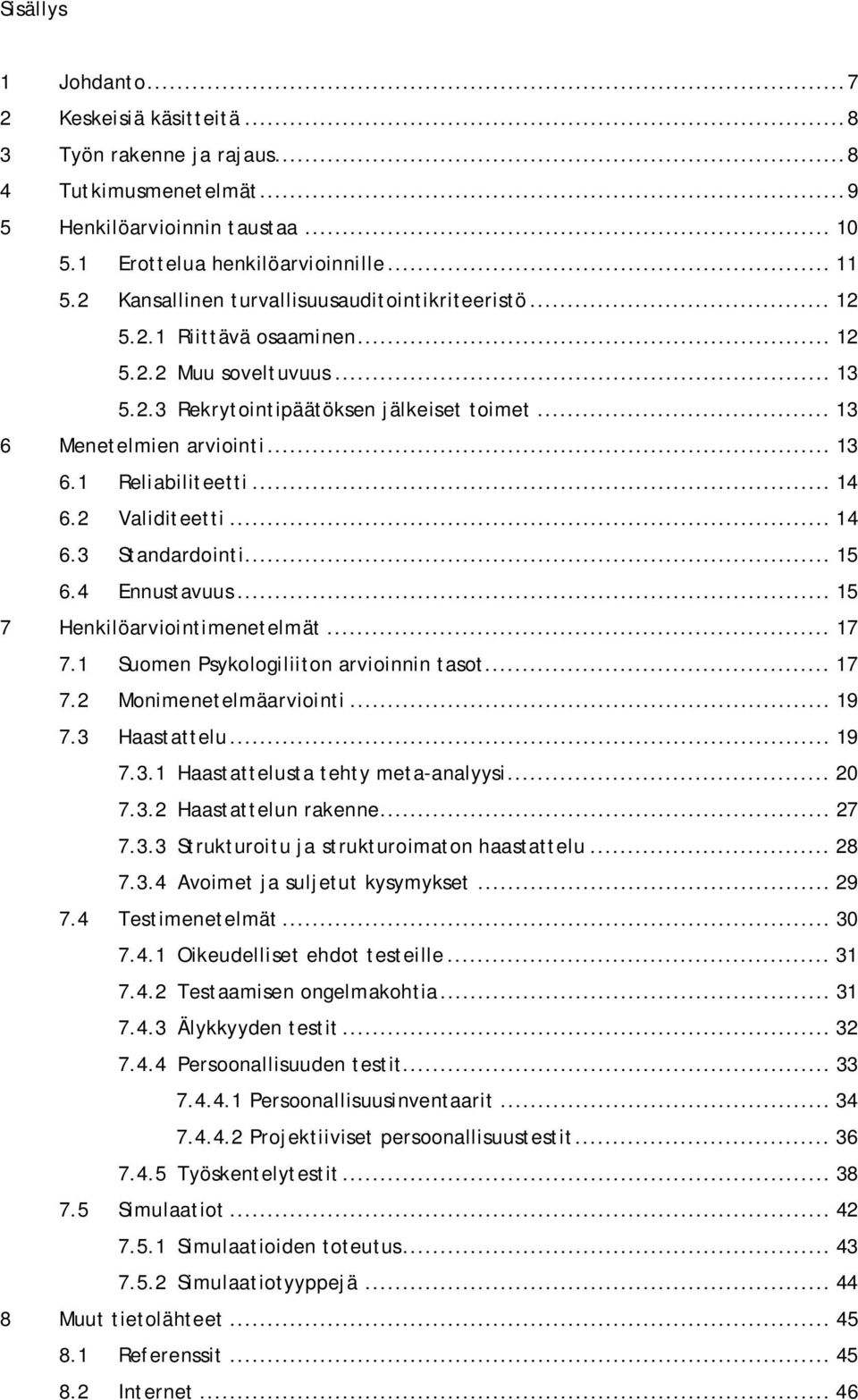 .. 14 6.2 Validiteetti... 14 6.3 Standardointi... 15 6.4 Ennustavuus... 15 7 Henkilöarviointimenetelmät... 17 7.1 Suomen Psykologiliiton arvioinnin tasot... 17 7.2 Monimenetelmäarviointi... 19 7.