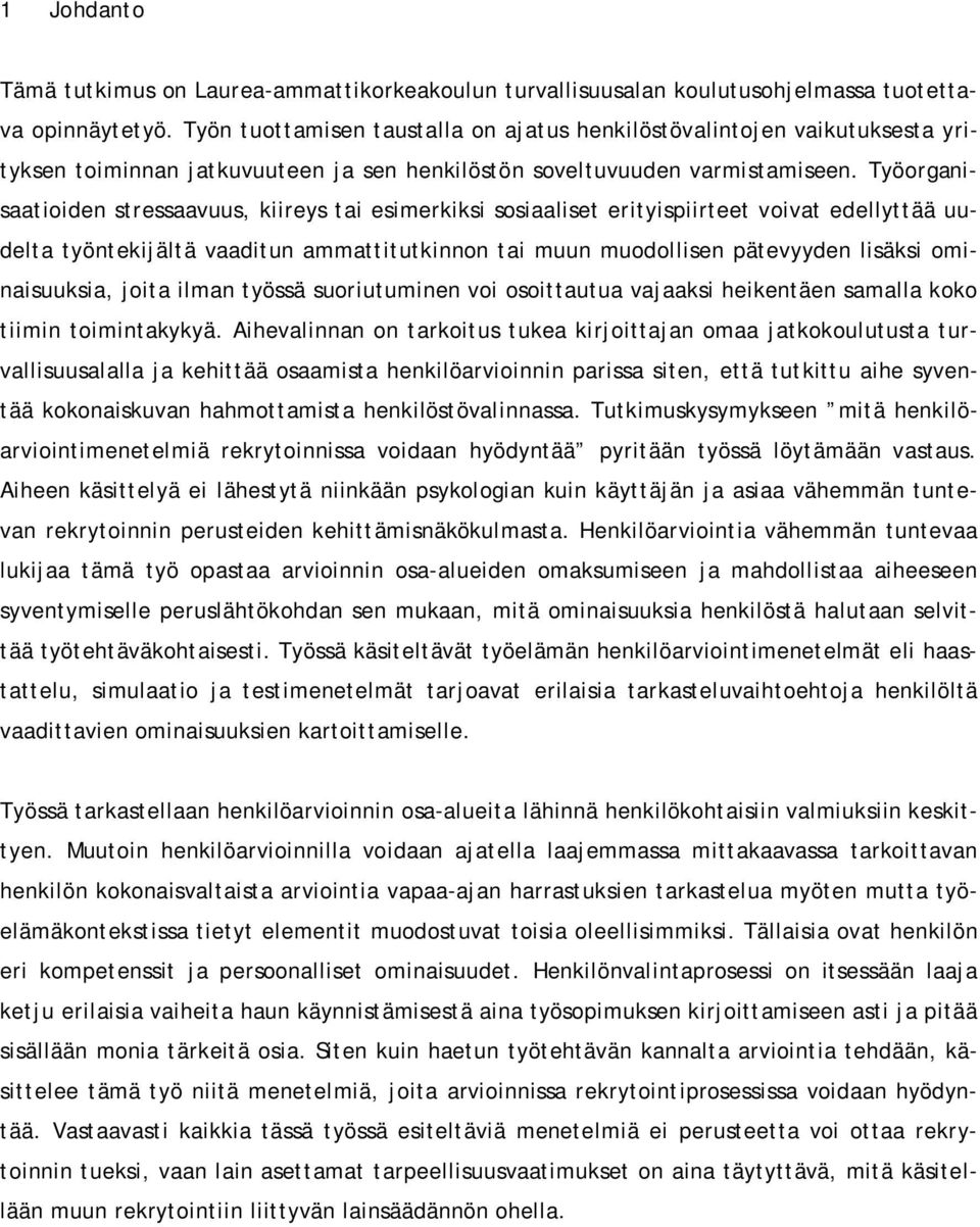 Työorganisaatioiden stressaavuus, kiireys tai esimerkiksi sosiaaliset erityispiirteet voivat edellyttää uudelta työntekijältä vaaditun ammattitutkinnon tai muun muodollisen pätevyyden lisäksi