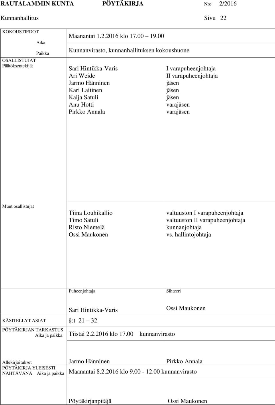 jäsen varajäsen varajäsen Muut osallistujat Tiina Louhikallio Timo Satuli Risto Niemelä Ossi Maukonen valtuuston I varapuheenjohtaja valtuuston II varapuheenjohtaja kunnanjohtaja vs.