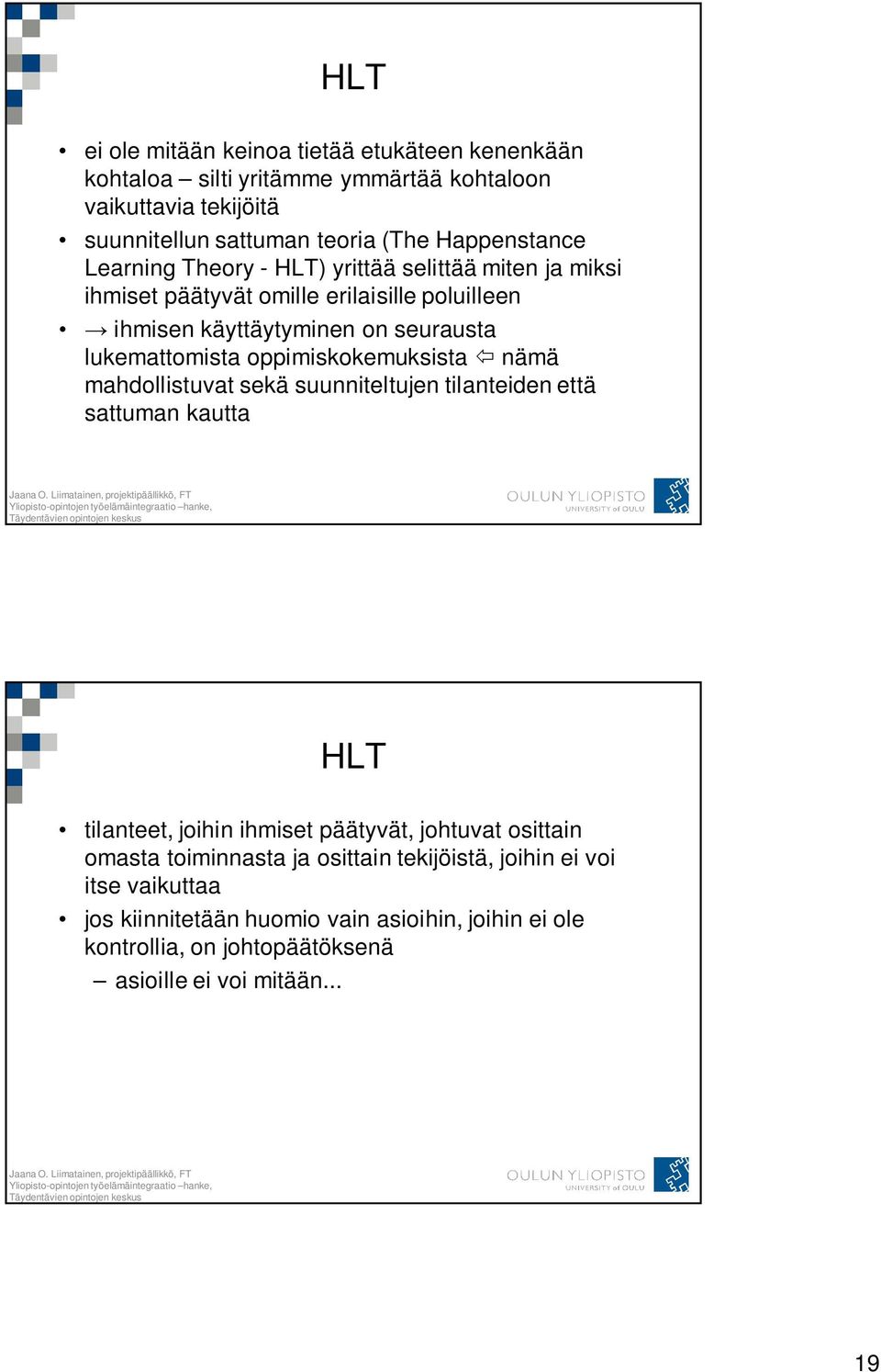 lukemattomista oppimiskokemuksista nämä mahdollistuvat sekä suunniteltujen tilanteiden että sattuman kautta HLT tilanteet, joihin ihmiset päätyvät, johtuvat