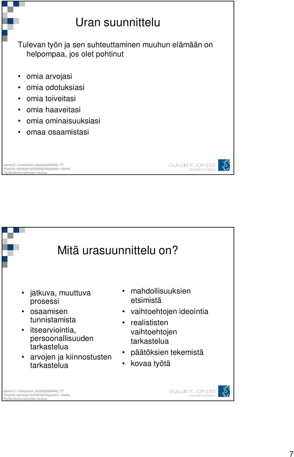 jatkuva, muuttuva prosessi osaamisen tunnistamista itsearviointia, persoonallisuuden tarkastelua arvojen ja