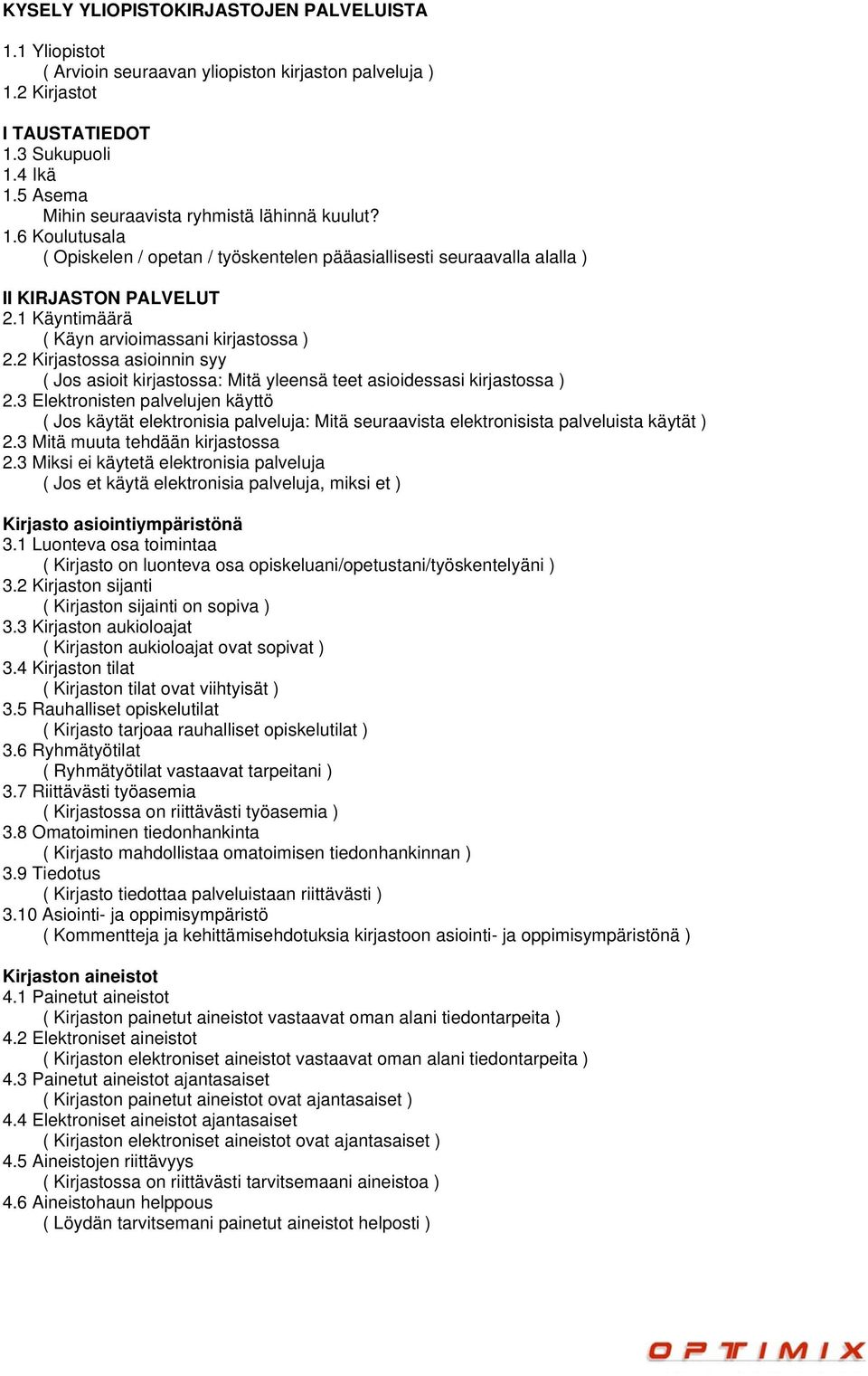 2 Kirjastossa asioinnin syy ( Jos asioit kirjastossa: Mitä yleensä teet asioidessasi kirjastossa ) 2.