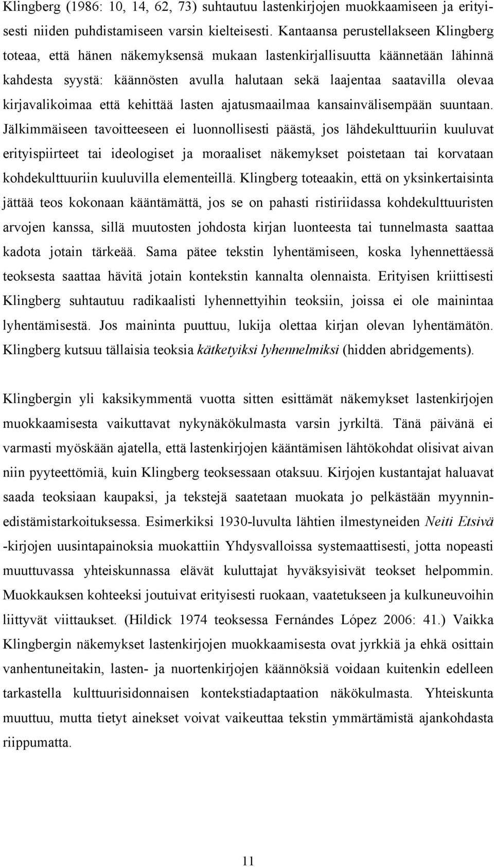 kirjavalikoimaa että kehittää lasten ajatusmaailmaa kansainvälisempään suuntaan.