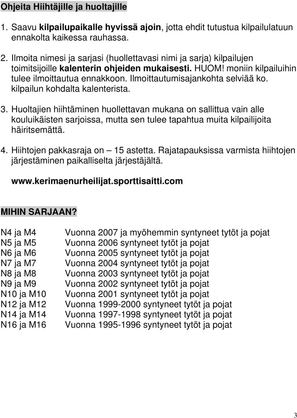 Ilmoittautumisajankohta selviää ko. kilpailun kohdalta kalenterista. 3.