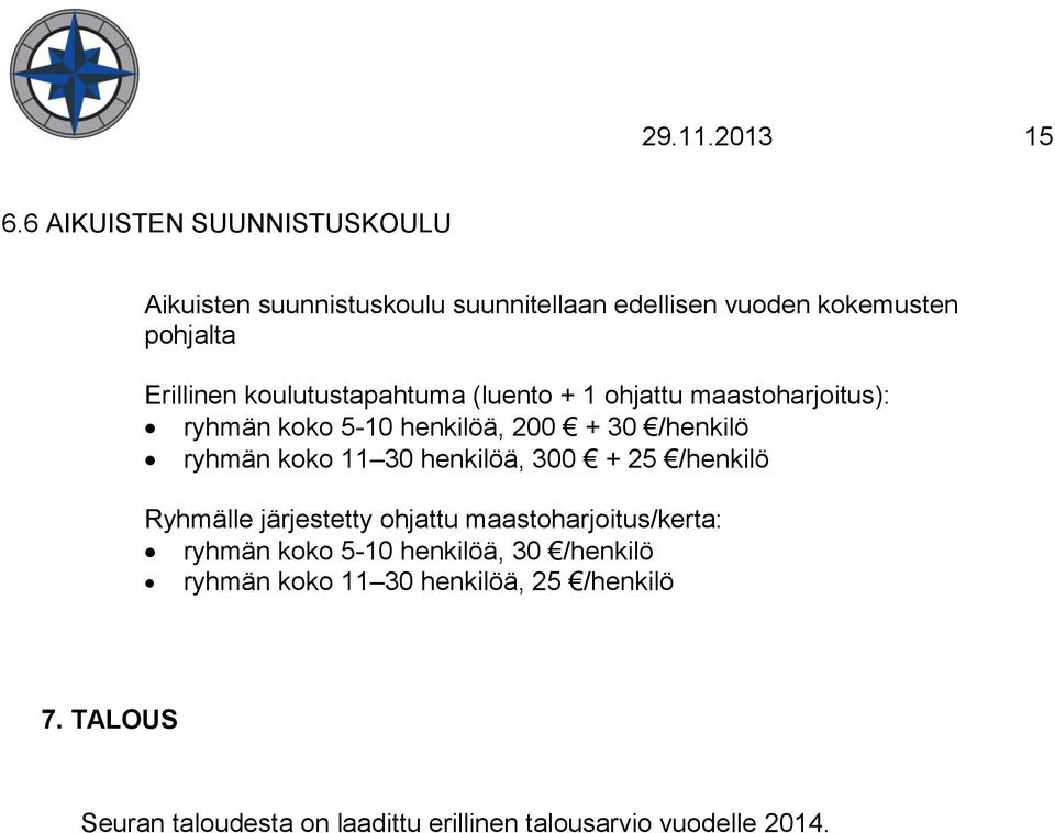 koulutustapahtuma (luento + 1 ohjattu maastoharjoitus): ryhmän koko 5-10 henkilöä, 200 + 30 /henkilö ryhmän koko 11 30