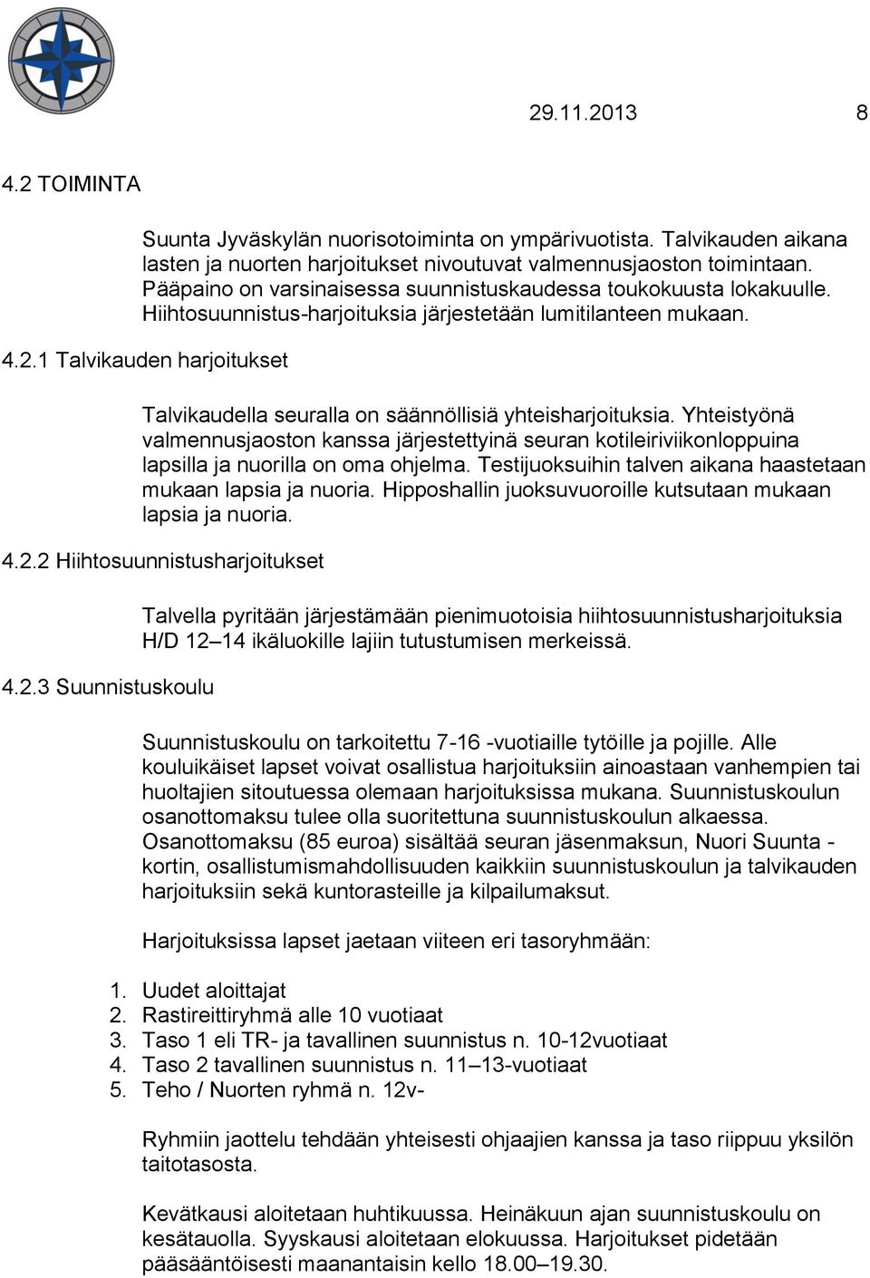 1 Talvikauden harjoitukset Talvikaudella seuralla on säännöllisiä yhteisharjoituksia.