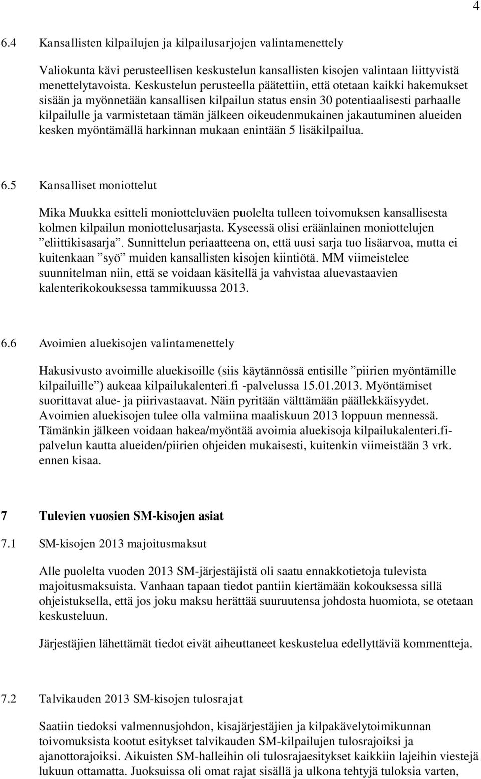 oikeudenmukainen jakautuminen alueiden kesken myöntämällä harkinnan mukaan enintään 5 lisäkilpailua. 6.