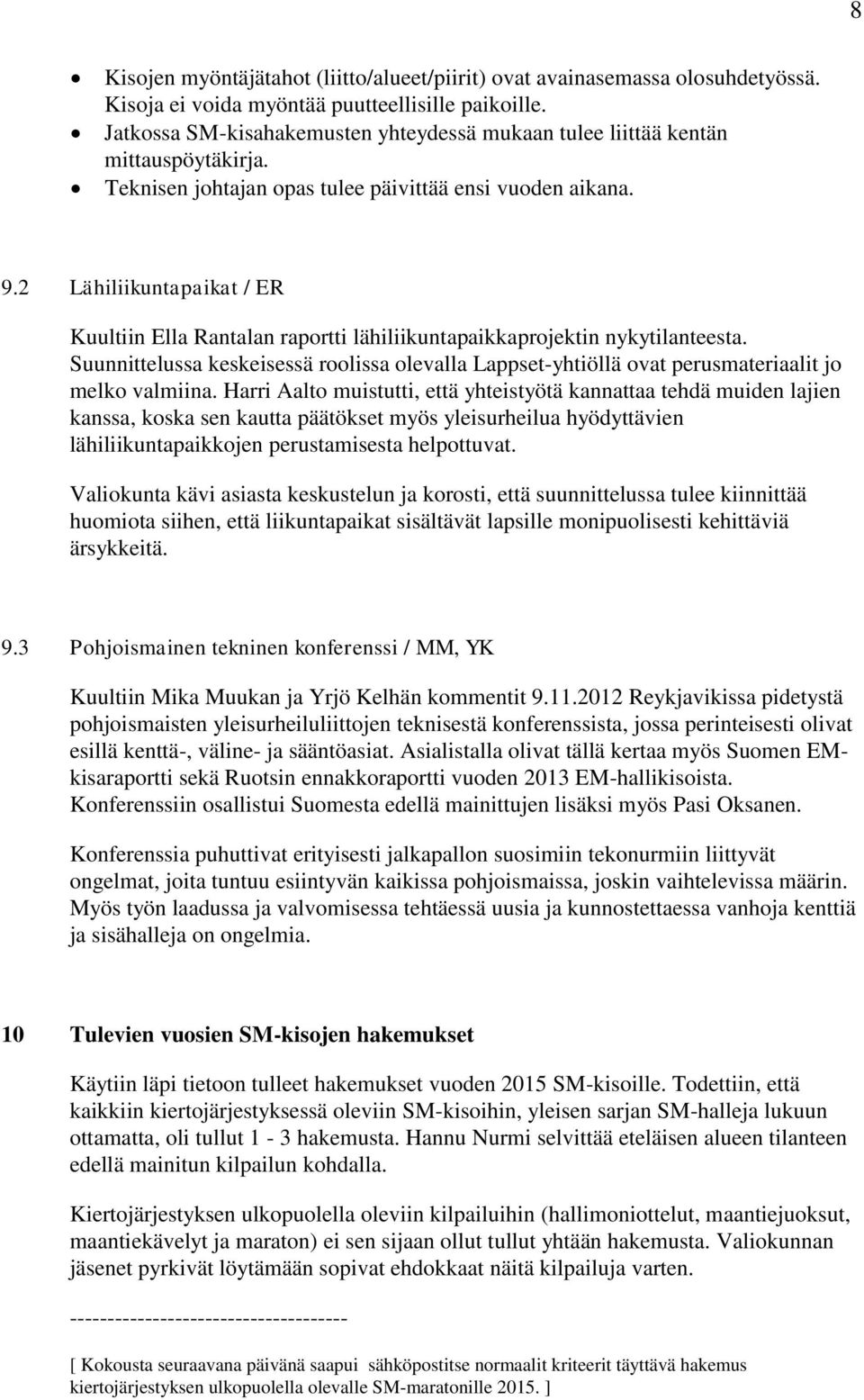 2 Lähiliikuntapaikat / ER Kuultiin Ella Rantalan raportti lähiliikuntapaikkaprojektin nykytilanteesta.