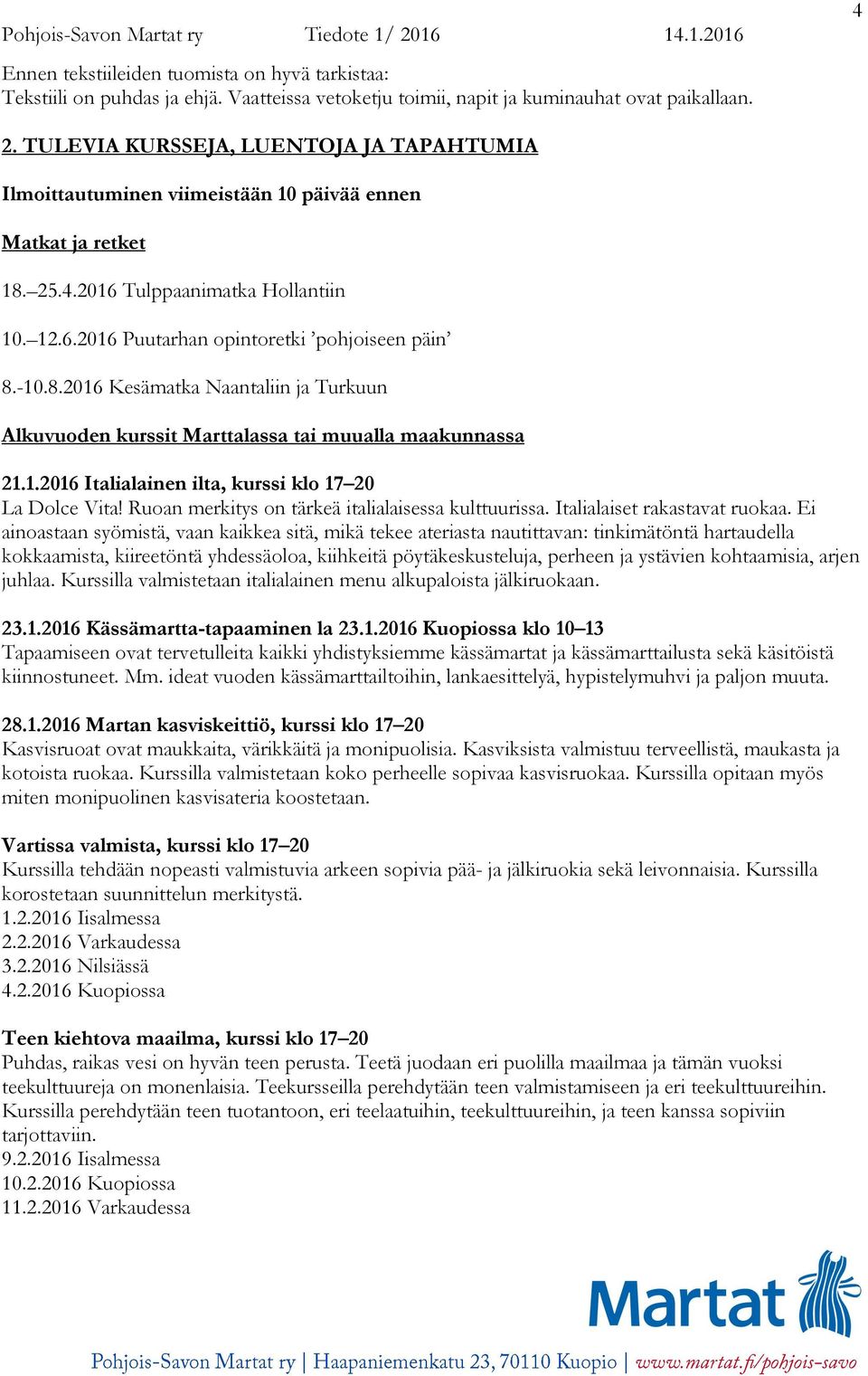 -10.8.2016 Kesämatka Naantaliin ja Turkuun Alkuvuoden kurssit Marttalassa tai muualla maakunnassa 21.1.2016 Italialainen ilta, kurssi klo 17 20 La Dolce Vita!