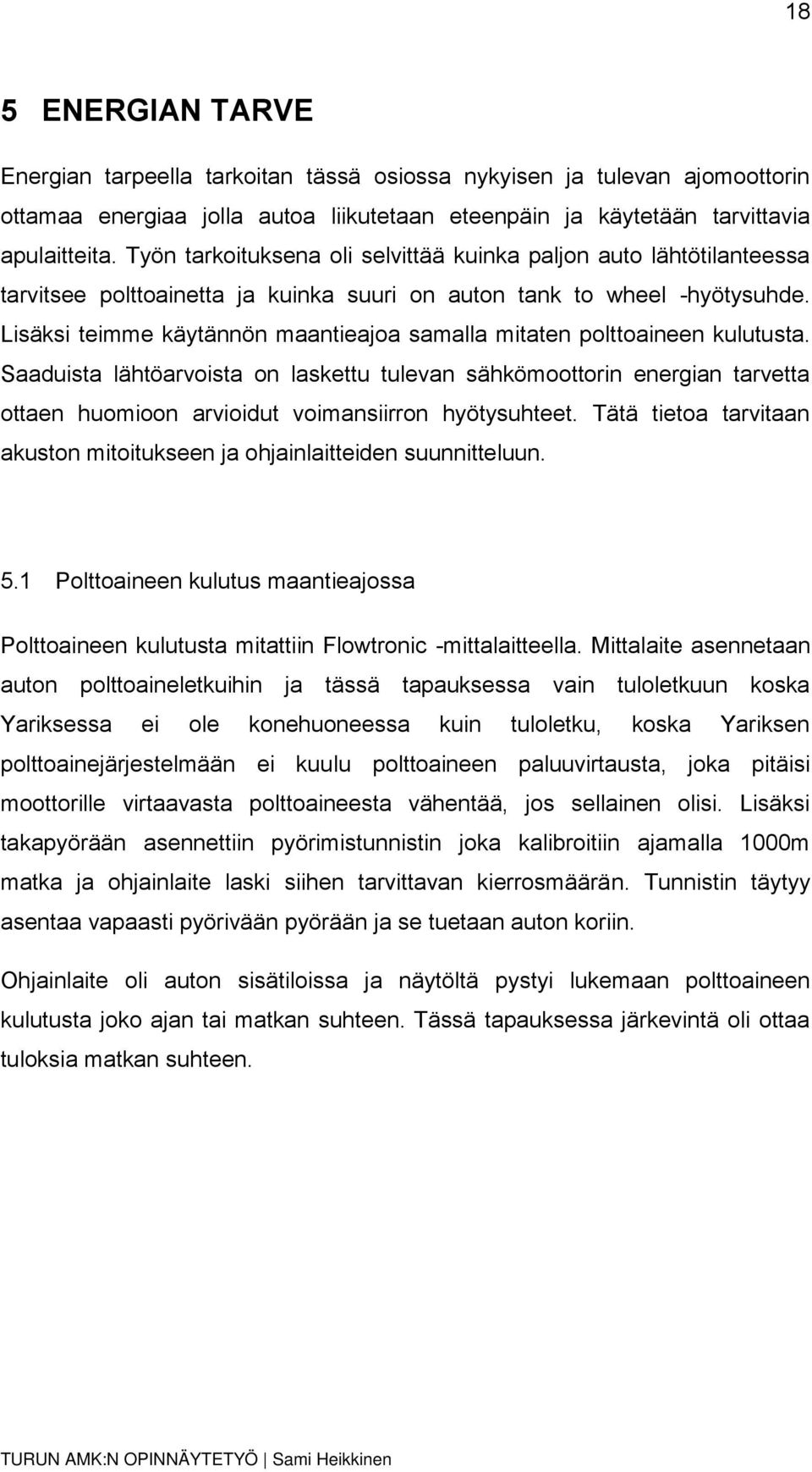 Lisäksi teimme käytännön maantieajoa samalla mitaten polttoaineen kulutusta.