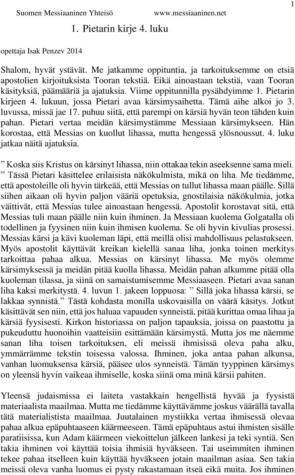 luvussa, missä jae 17. puhuu siitä, että parempi on kärsiä hyvän teon tähden kuin pahan. Pietari vertaa meidän kärsimystämme Messiaan kärsimykseen.