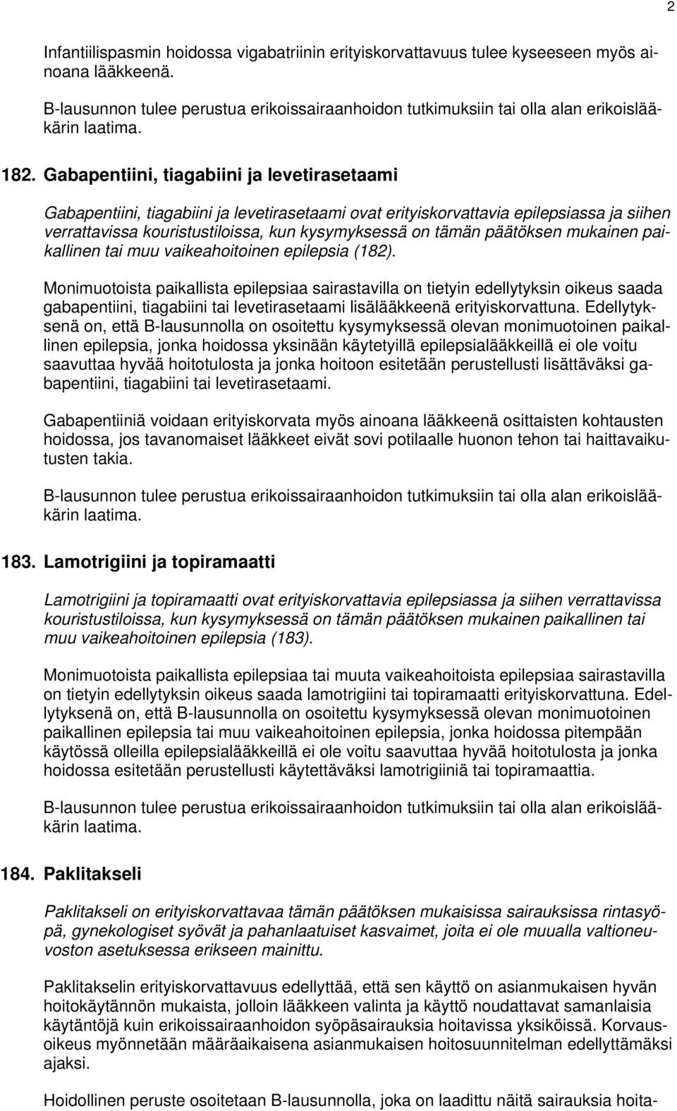 päätöksen mukainen paikallinen tai muu vaikeahoitoinen epilepsia (182).