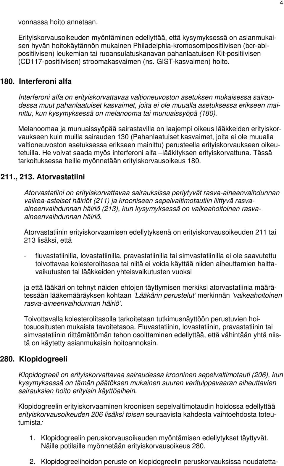 ruoansulatuskanavan pahanlaatuisen Kit-positiivisen (CD117-positiivisen) stroomakasvaimen (ns. GIST-kasvaimen) hoito. 180.