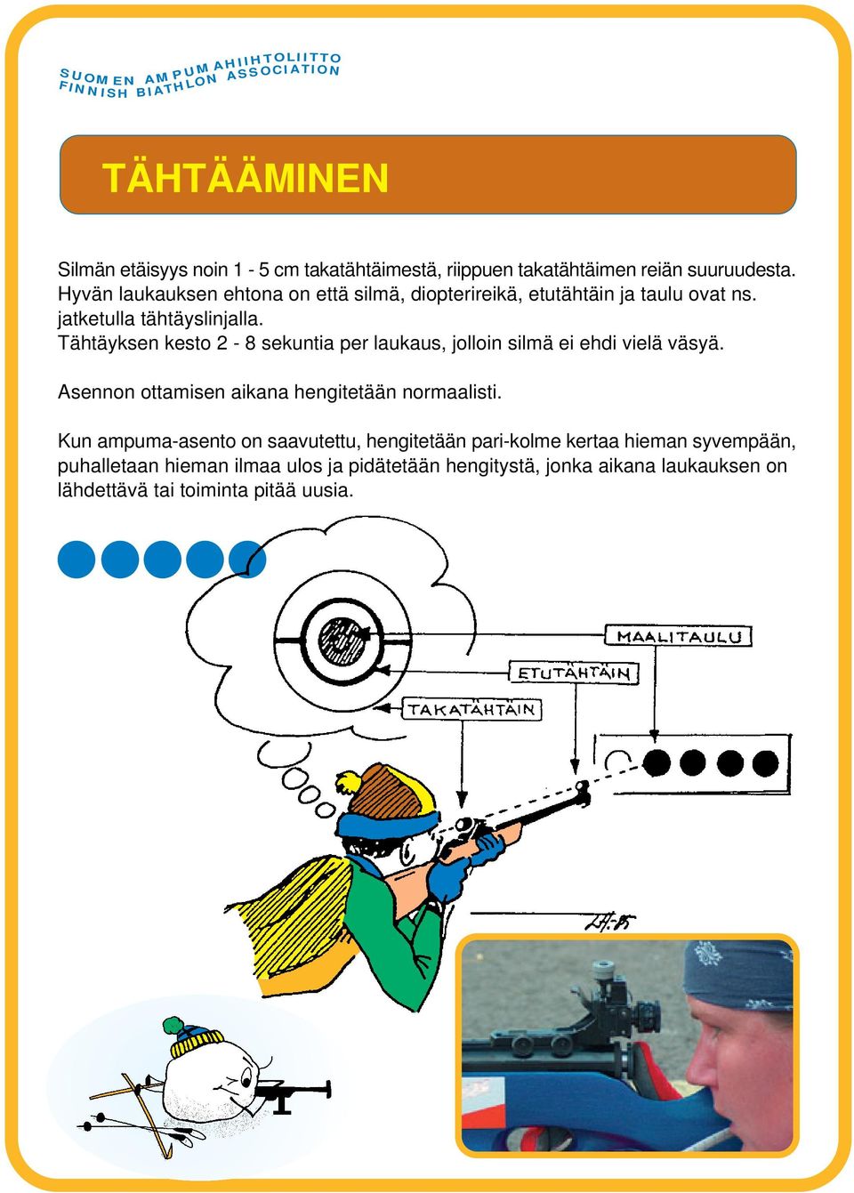 Tähtäyksen kesto 2-8 sekuntia per laukaus, jolloin silmä ei ehdi vielä väsyä. Asennon ottamisen aikana hengitetään normaalisti.