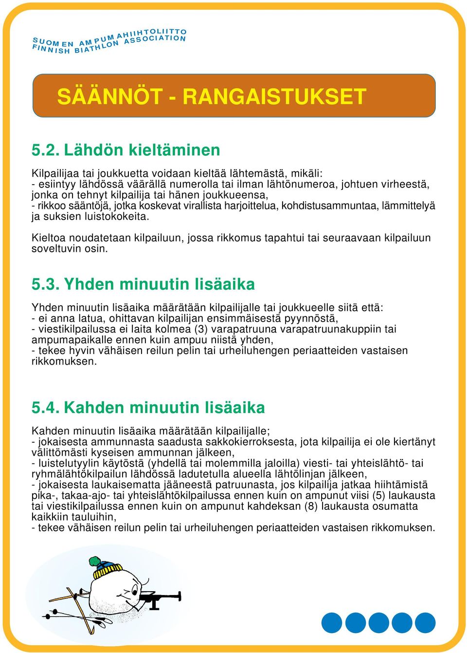 hänen joukkueensa, - rikkoo sääntöjä, jotka koskevat virallista harjoittelua, kohdistusammuntaa, lämmittelyä ja suksien luistokokeita.