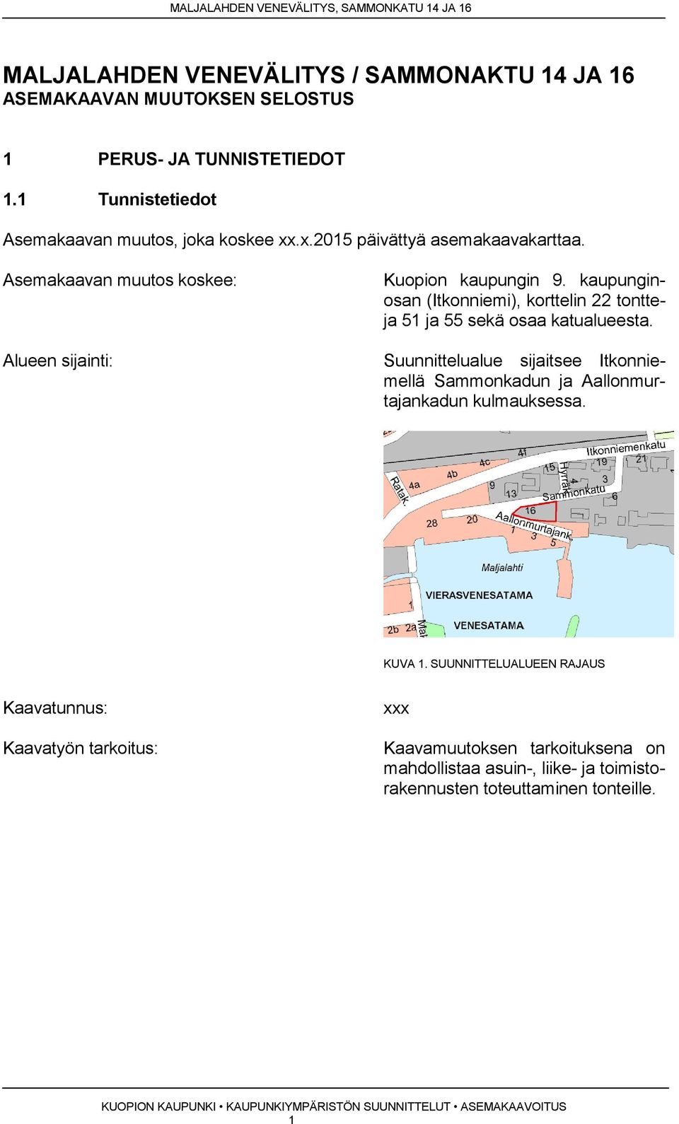 kaupunginosan (Itkonniemi), korttelin 22 tontteja 51 ja 55 sekä osaa katualueesta.