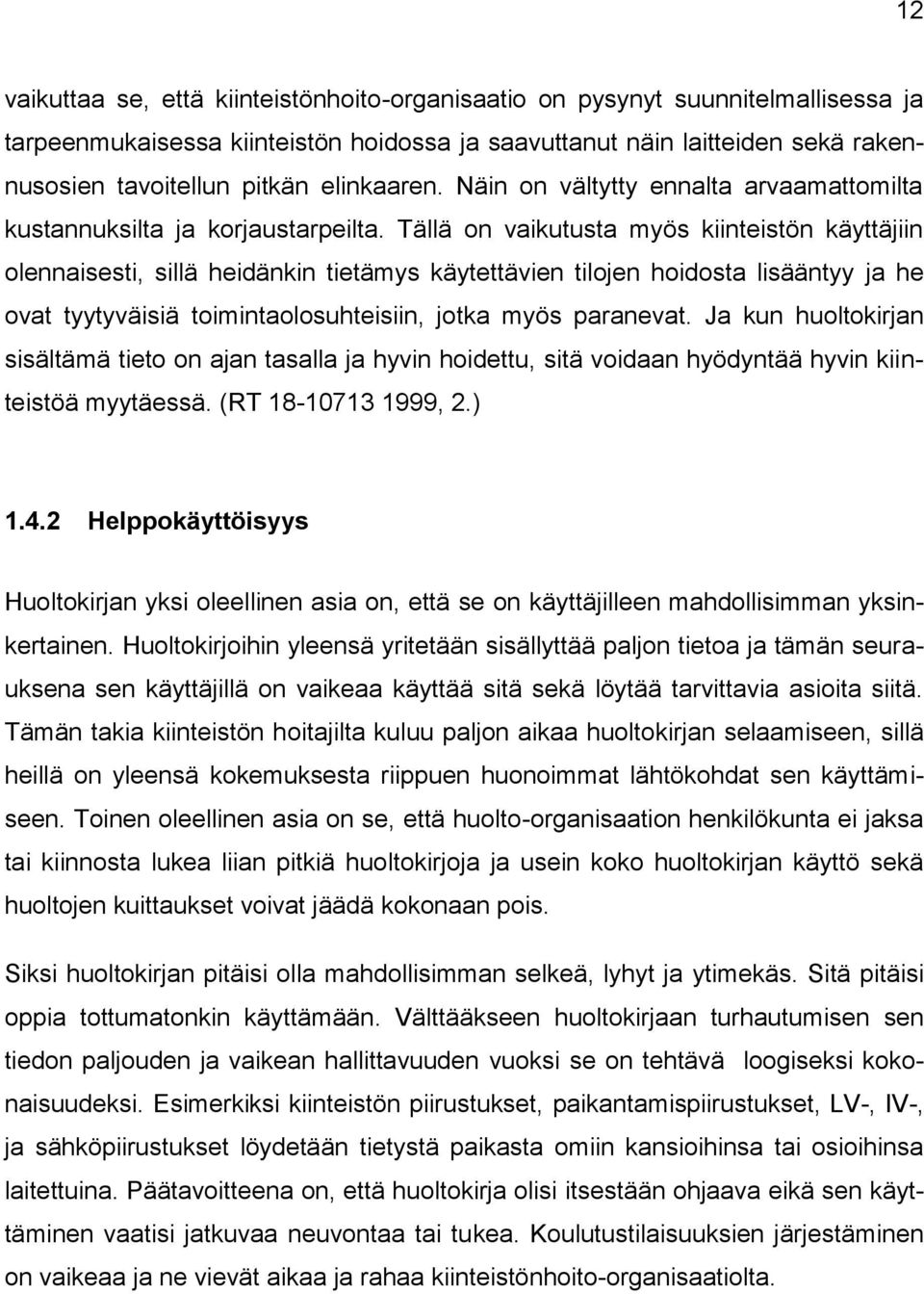 Tällä on vaikutusta myös kiinteistön käyttäjiin olennaisesti, sillä heidänkin tietämys käytettävien tilojen hoidosta lisääntyy ja he ovat tyytyväisiä toimintaolosuhteisiin, jotka myös paranevat.