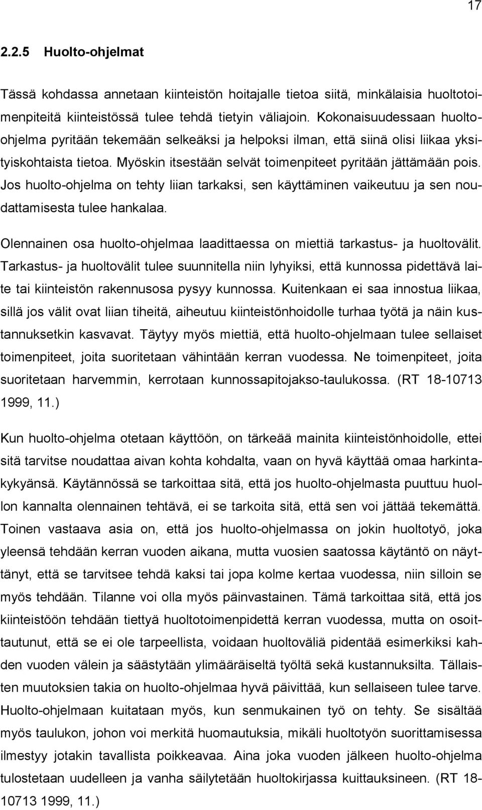 Jos huolto-ohjelma on tehty liian tarkaksi, sen käyttäminen vaikeutuu ja sen noudattamisesta tulee hankalaa. Olennainen osa huolto-ohjelmaa laadittaessa on miettiä tarkastus- ja huoltovälit.