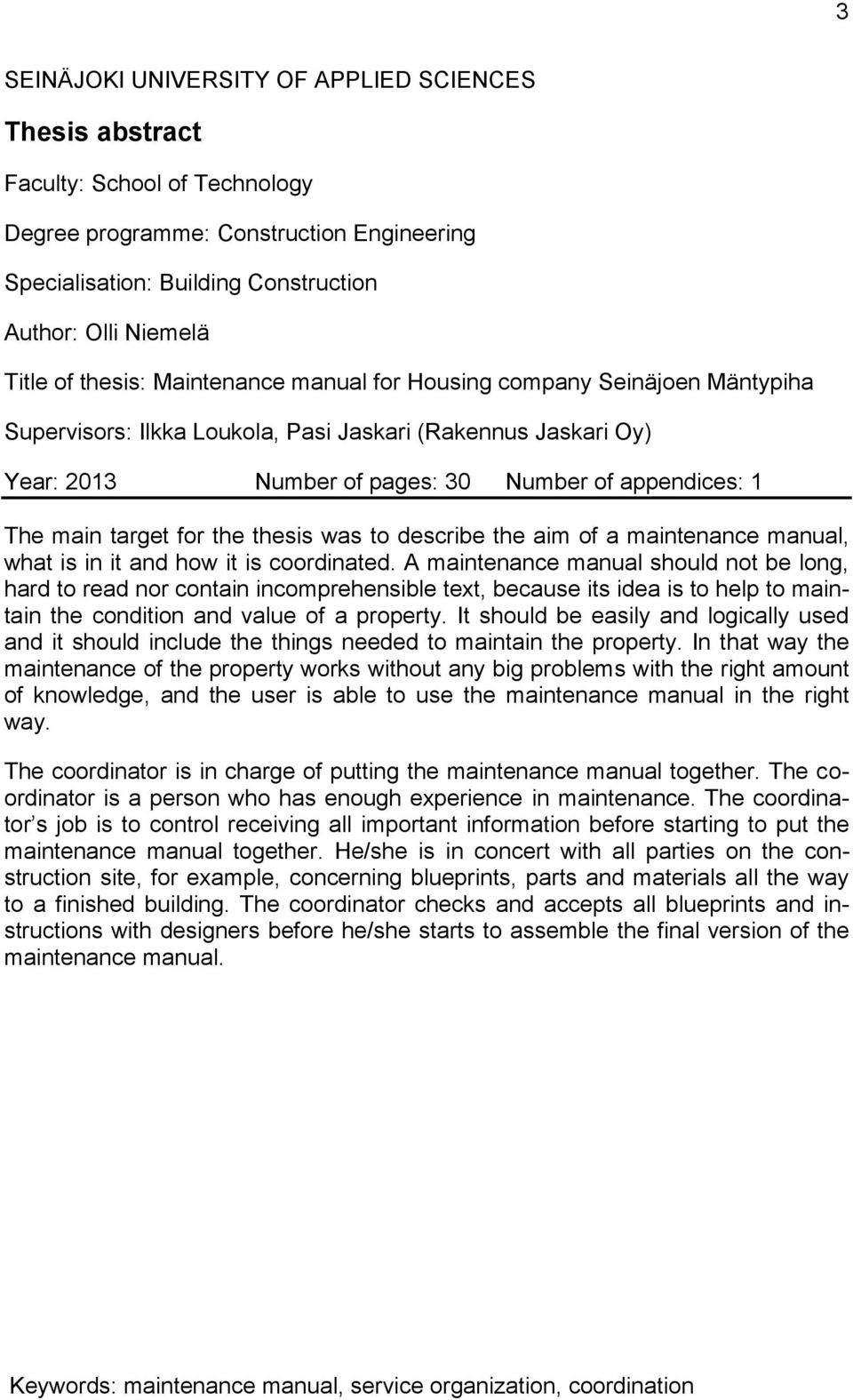 target for the thesis was to describe the aim of a maintenance manual, what is in it and how it is coordinated.