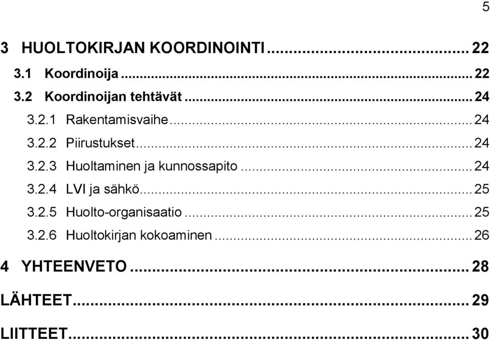 .. 24 3.2.4 LVI ja sähkö... 25 3.2.5 Huolto-organisaatio... 25 3.2.6 Huoltokirjan kokoaminen.