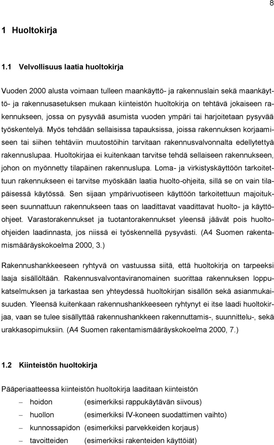 rakennukseen, jossa on pysyvää asumista vuoden ympäri tai harjoitetaan pysyvää työskentelyä.