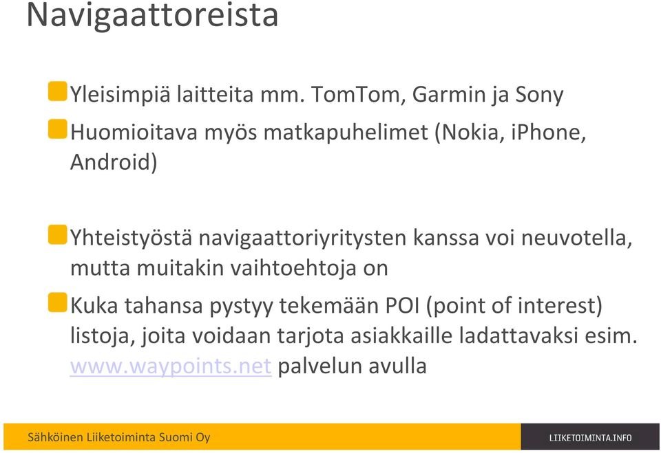 Yhteistyöstä navigaattoriyritysten kanssa voi neuvotella, mutta muitakin vaihtoehtoja on