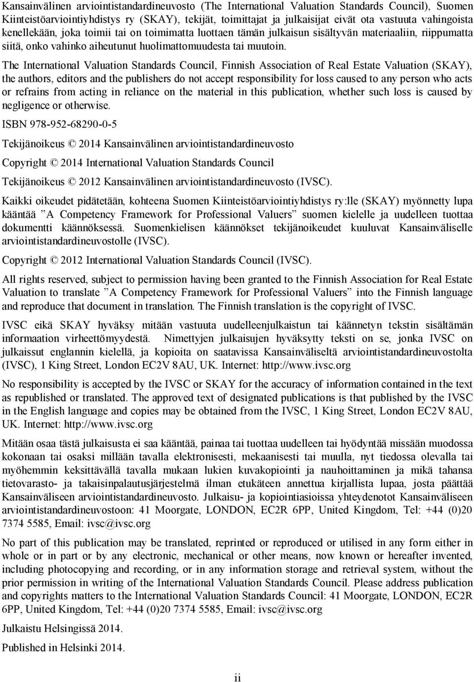 The International Valuation Standards Council, Finnish Association of Real Estate Valuation (SKAY), the authors, editors and the publishers do not accept responsibility for loss caused to any person