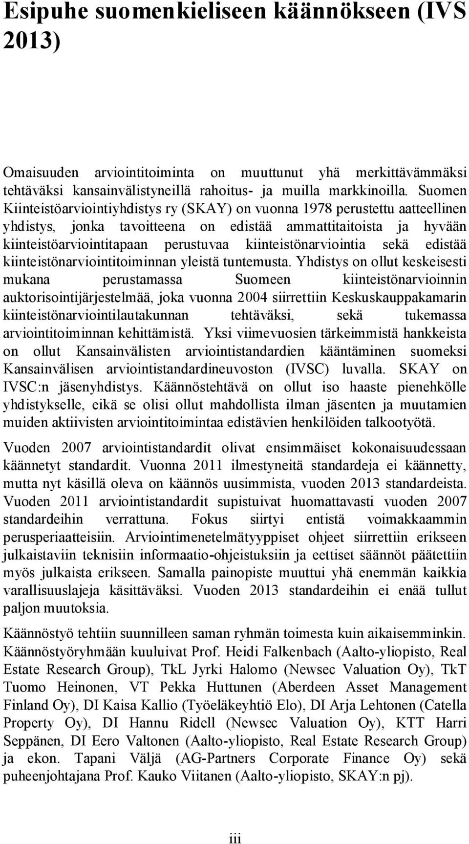 kiinteistönarviointia sekä edistää kiinteistönarviointitoiminnan yleistä tuntemusta.