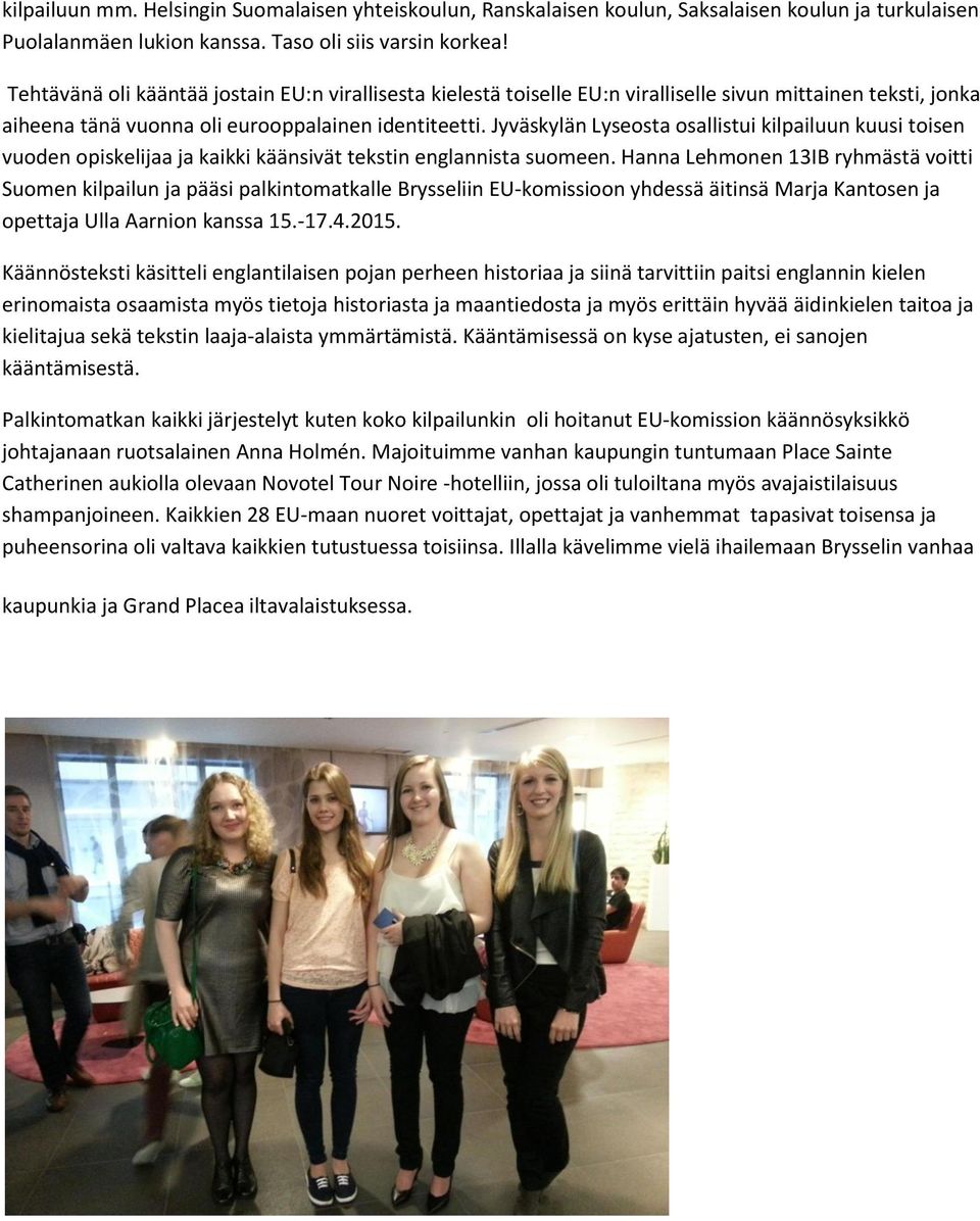 Jyväskylän Lyseosta osallistui kilpailuun kuusi toisen vuoden opiskelijaa ja kaikki käänsivät tekstin englannista suomeen.