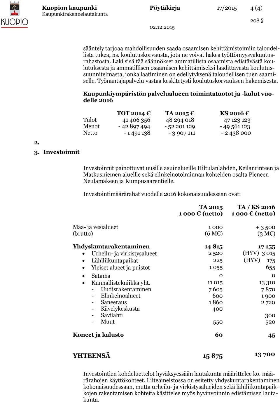 Laki sisältää säännökset ammatillista osaamista edistävästä koulutuksesta ja ammatillisen osaamisen kehittämiseksi laadittavasta koulutussuunnitelmasta, jonka laatiminen on edellytyksenä