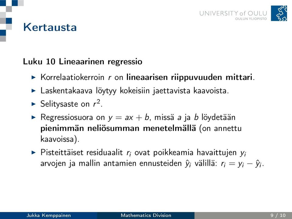 Regressiosuora on y = ax + b, missä a ja b löydetään pienimmän neliösumman menetelmällä (on annettu kaavoissa).