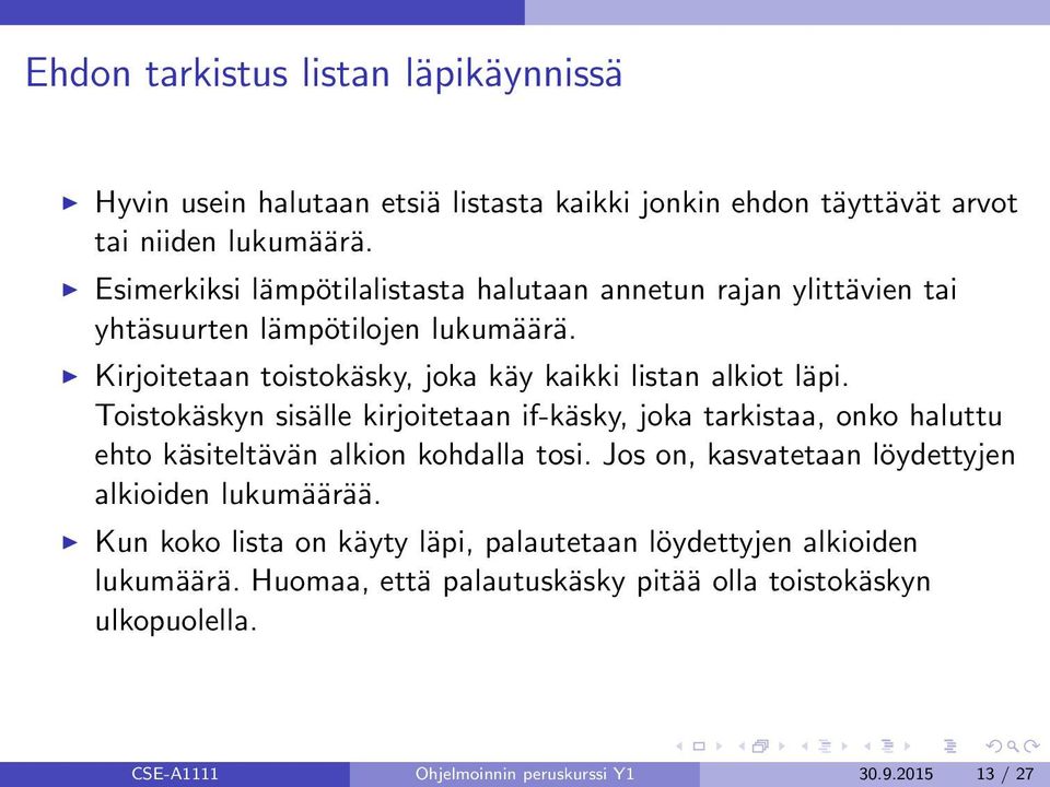 Toistokäskyn sisälle kirjoitetaan if-käsky, joka tarkistaa, onko haluttu ehto käsiteltävän alkion kohdalla tosi.