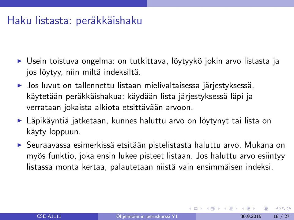 etsittävään arvoon. Läpikäyntiä jatketaan, kunnes haluttu arvo on löytynyt tai lista on käyty loppuun. Seuraavassa esimerkissä etsitään pistelistasta haluttu arvo.