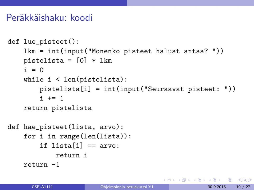 int(input("seuraavat pisteet: ")) i += 1 return pistelista def hae_pisteet(lista, arvo): for