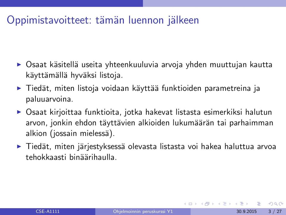 Osaat kirjoittaa funktioita, jotka hakevat listasta esimerkiksi halutun arvon, jonkin ehdon täyttävien alkioiden lukumäärän tai