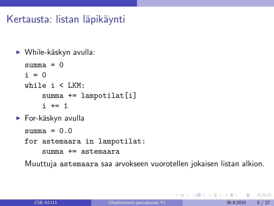 0 for astemaara in lampotilat: summa += astemaara Muuttuja astemaara saa