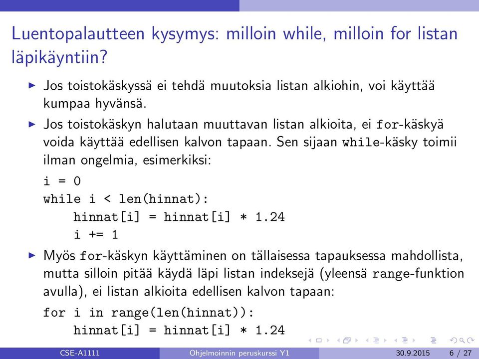 Sen sijaan while-käsky toimii ilman ongelmia, esimerkiksi: i = 0 while i < len(hinnat): hinnat[i] = hinnat[i] * 1.