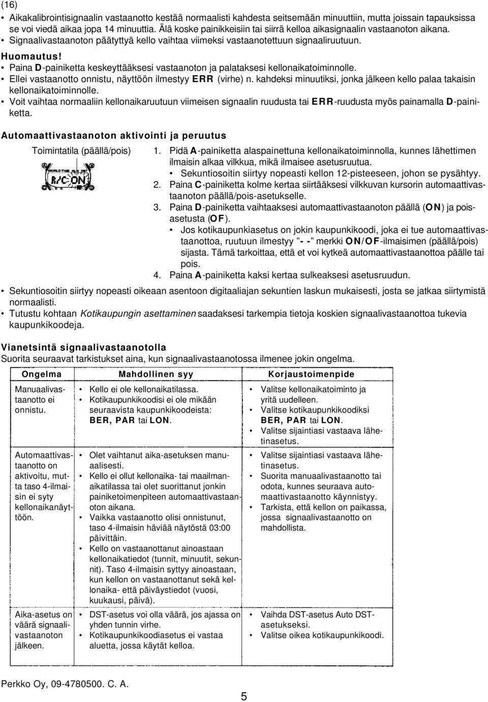 Paina D-painiketta keskeyttääksesi vastaanoton ja palataksesi kellonaikatoiminnolle. Ellei vastaanotto onnistu, näyttöön ilmestyy ERR (virhe) n.