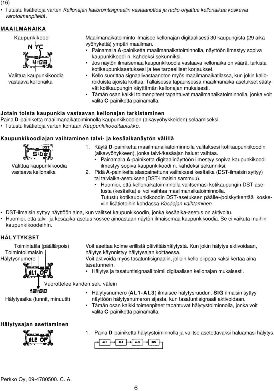 Painamalla A-painiketta maailmanaikatoiminnolla, näyttöön ilmestyy sopiva kaupunkikoodi n. kahdeksi sekunniksi.