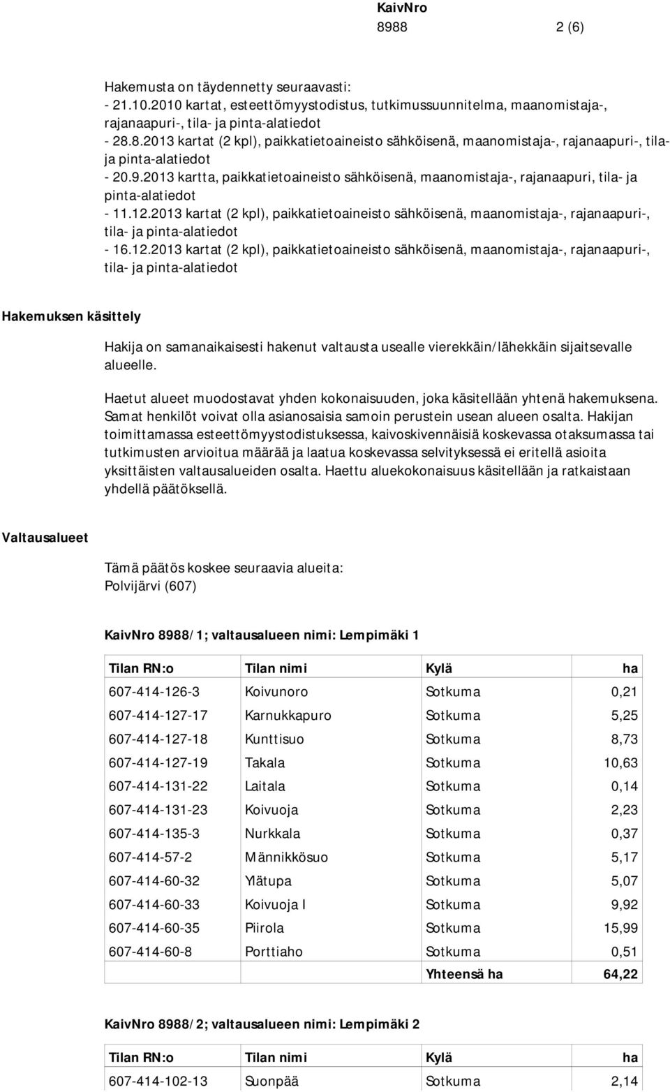 2013 kartat (2 kpl), paikkatietoaineisto sähköisenä, maanomistaja-, rajanaapuri-, tila- ja pinta-alatiedot - 16.12.