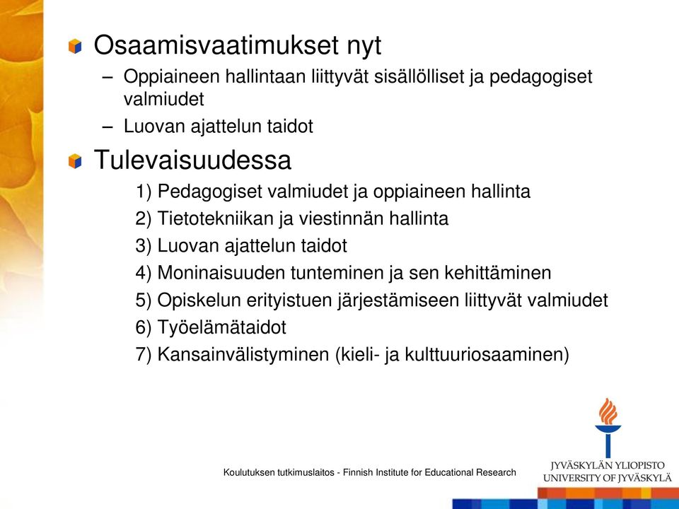 viestinnän hallinta 3) Luovan ajattelun taidot 4) Moninaisuuden tunteminen ja sen kehittäminen 5) Opiskelun