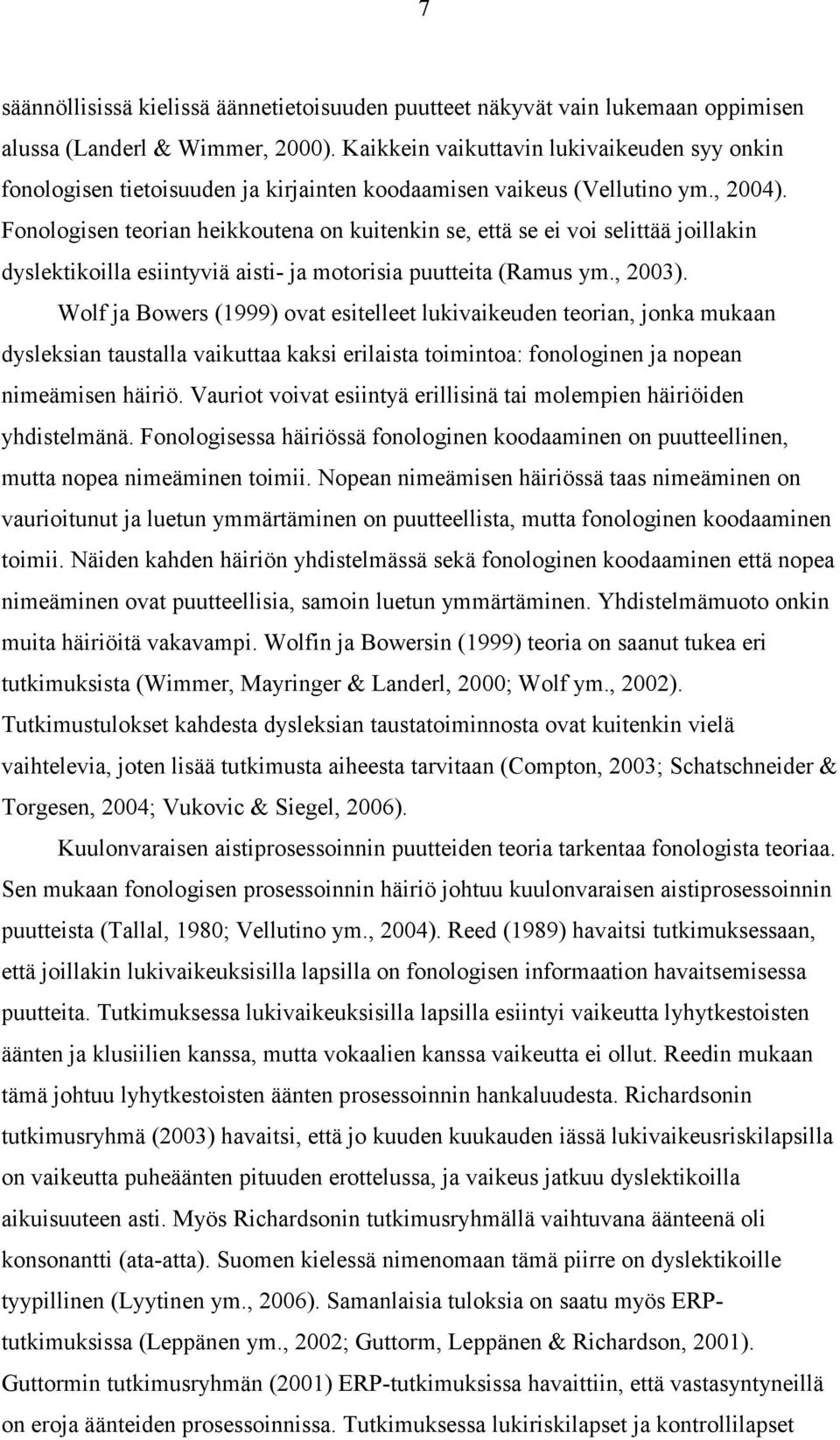 Fonologisen teorian heikkoutena on kuitenkin se, että se ei voi selittää joillakin dyslektikoilla esiintyviä aisti- ja motorisia puutteita (Ramus ym., 2003).