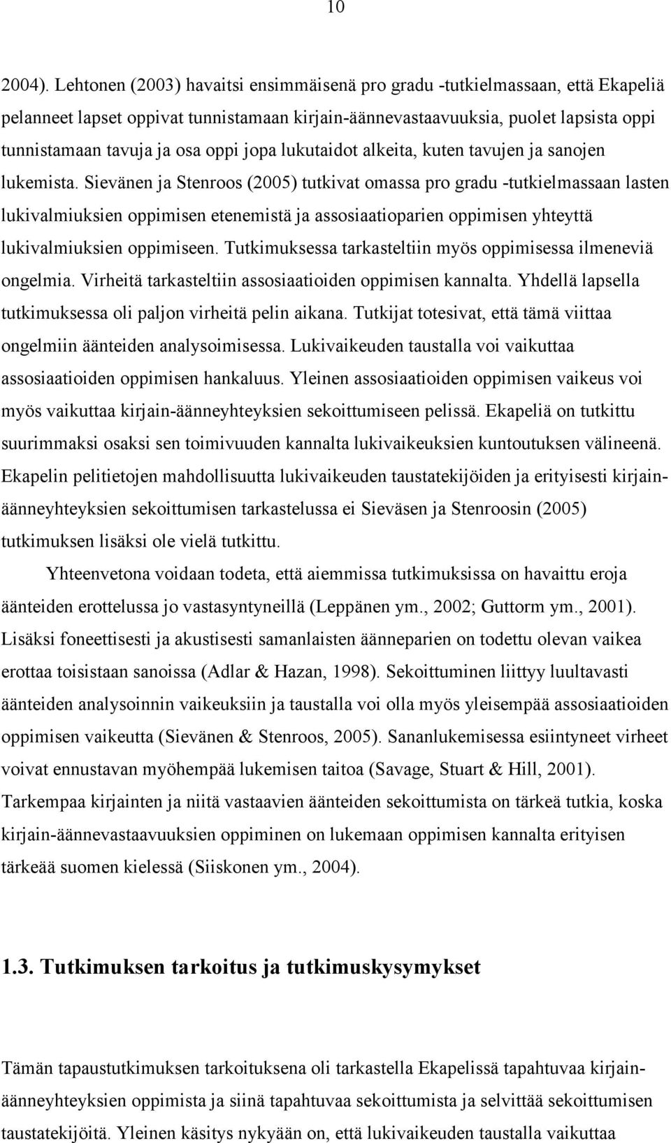 jopa lukutaidot alkeita, kuten tavujen ja sanojen lukemista.