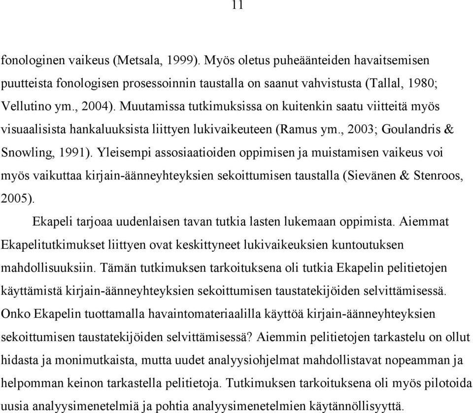 Yleisempi assosiaatioiden oppimisen ja muistamisen vaikeus voi myös vaikuttaa kirjain-äänneyhteyksien sekoittumisen taustalla (Sievänen & Stenroos, 2005).