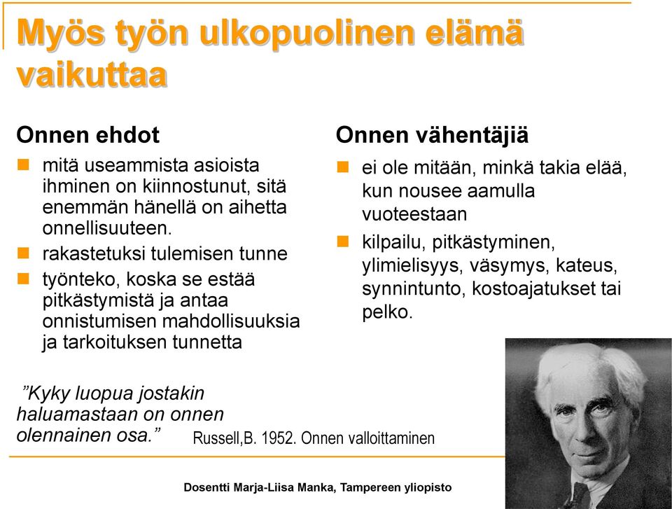 rakastetuksi tulemisen tunne työnteko, koska se estää pitkästymistä ja antaa onnistumisen mahdollisuuksia ja tarkoituksen tunnetta Onnen