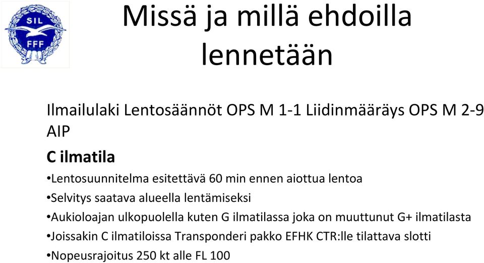 lentämiseksi Aukioloajan ulkopuolella kuten G ilmatilassa joka on muuttunut G+ ilmatilasta
