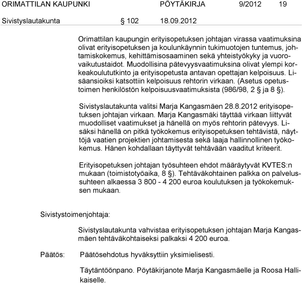 teistyökyky ja vuo rovaikutustaidot. Muo dollisina päte vyysvaatimuksina olivat ylempi korkeakoulututkinto ja eri tyis opetusta antavan opettajan kelpoisuus.