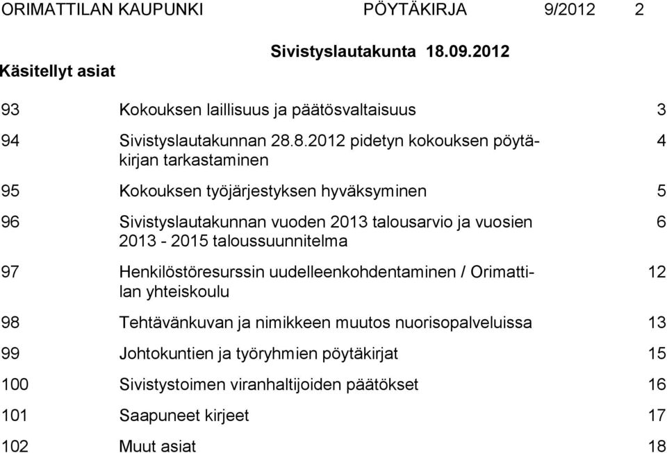 8.2012 pidetyn kokouksen pöytäkirjan tarkastaminen 4 95 Kokouksen työjärjestyksen hyväksyminen 5 96 Sivistyslautakunnan vuoden 2013 talousarvio ja