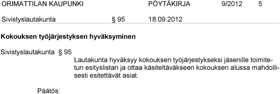 Lautakunta hyväksyy kokouksen työjärjestykseksi jäsenille toimitetun