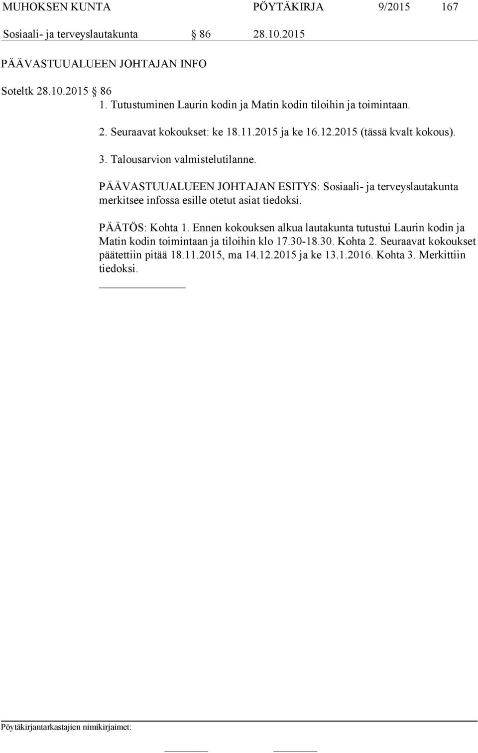 Talousarvion valmistelutilanne. mer kit see infossa esille otetut asiat tiedoksi. PÄÄTÖS: Kohta 1.